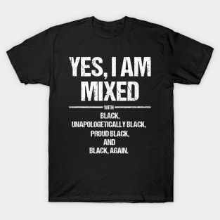 Yes I Am Mixed With Black Proud Black History Month T Shirt T shirt T-Shirt